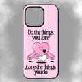 Do The Things You Love Love The Things You Do iPhone Rubber Phone Case