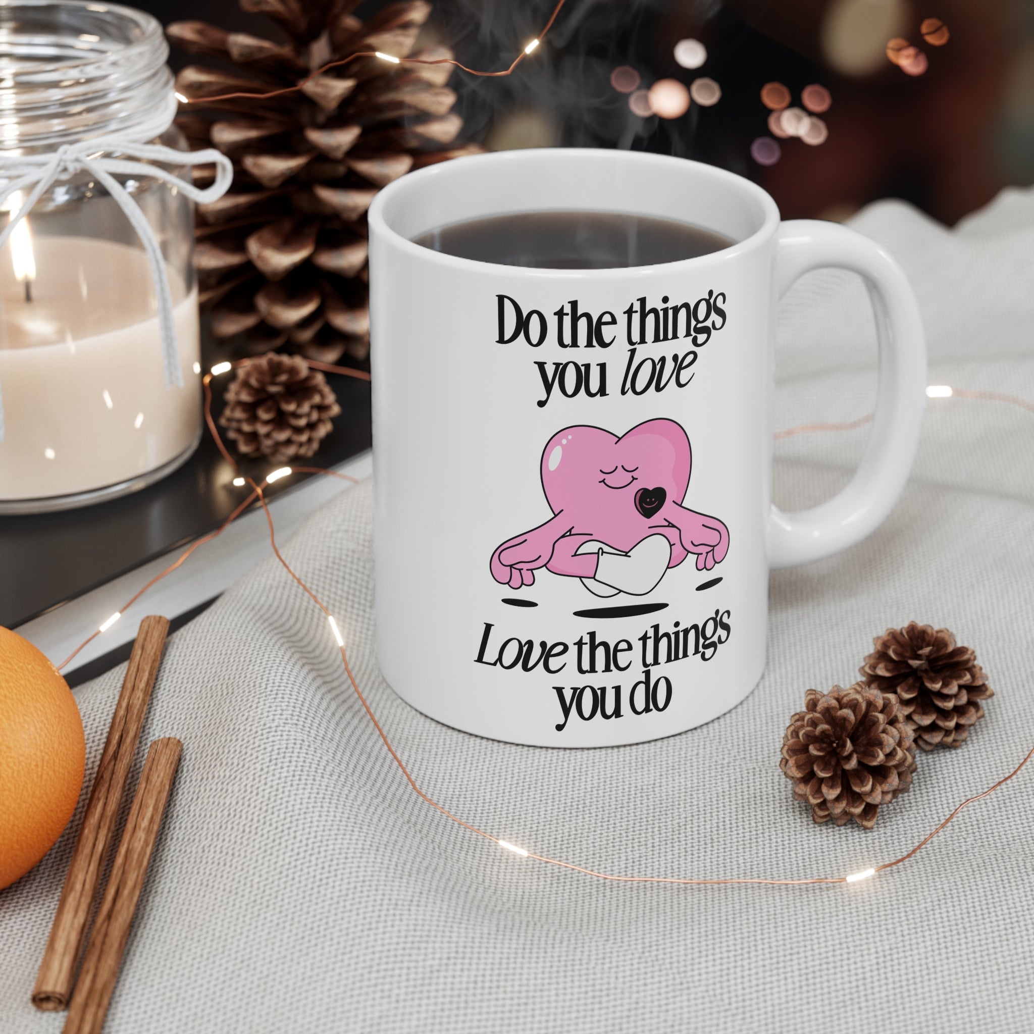 Do The Things You Love Love The Things You Do 11oz Ceramic Mug