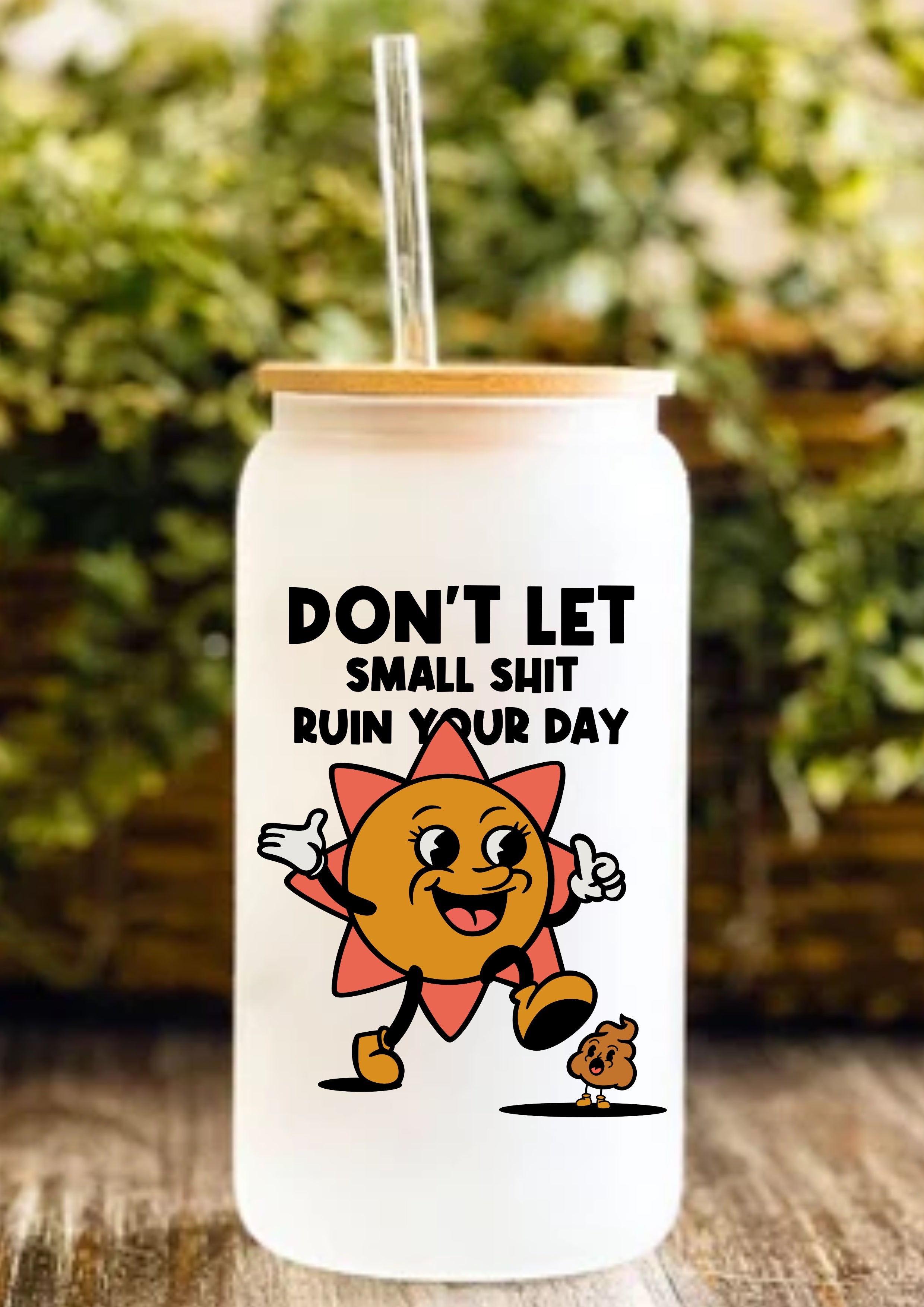 Don’t Let Small Shit Ruin Your Day 12oz Frosted Glass Tumbler