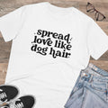 Spread Love Like Dog Hair Unisex T-Shirt