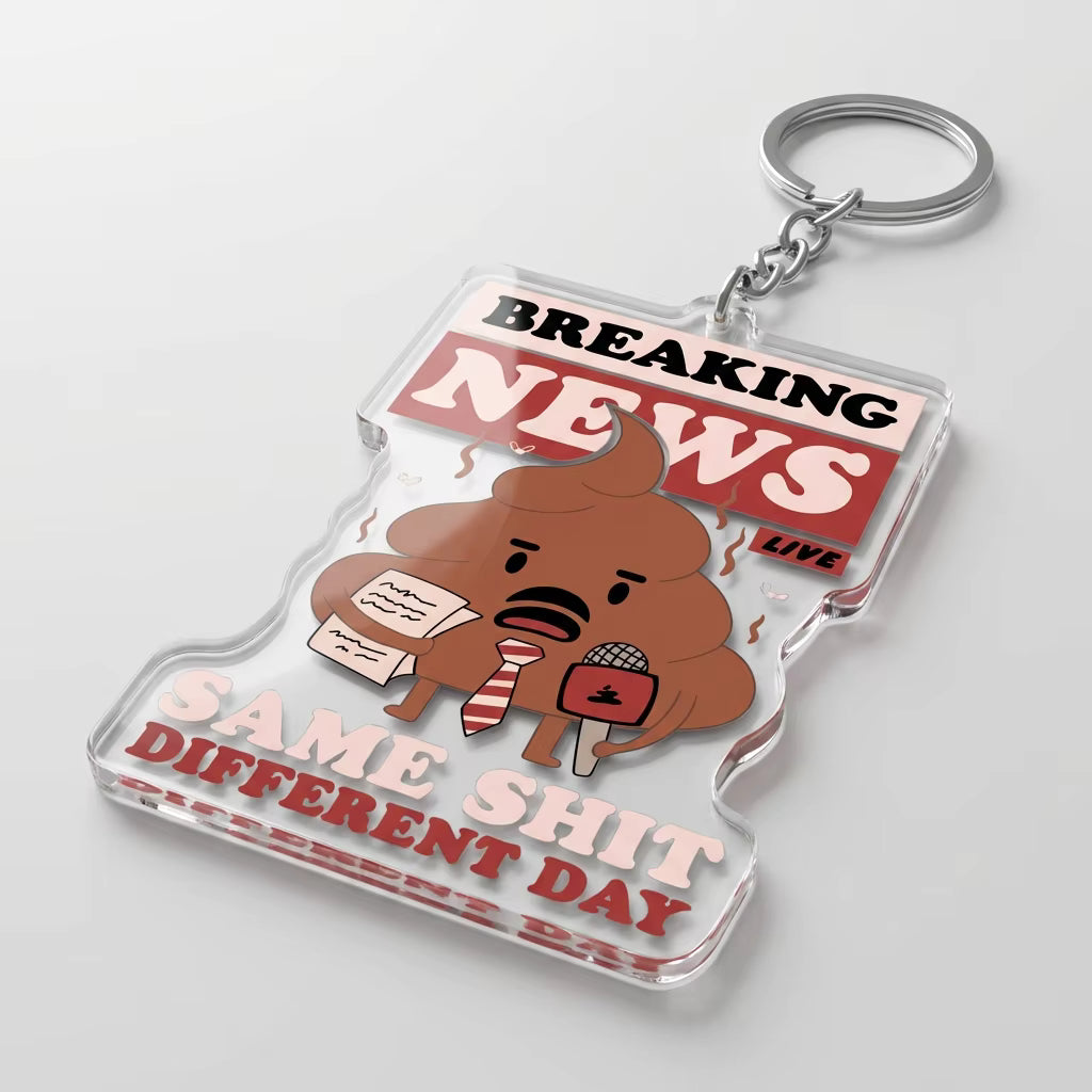 Breaking News Same Shit Different Day Acrylic Keying