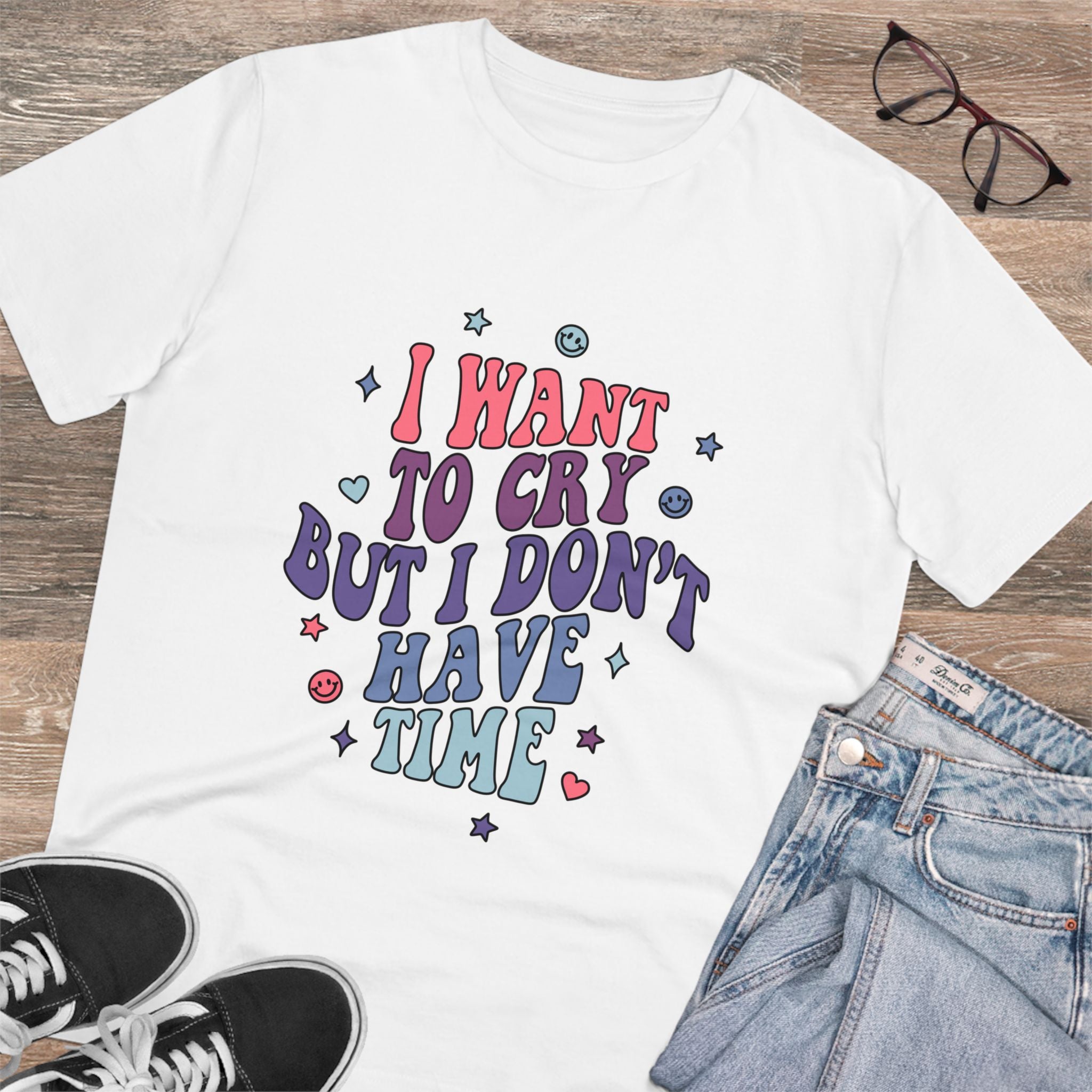 I Want To Cry But I Don’t Have Time Unisex T-Shirt