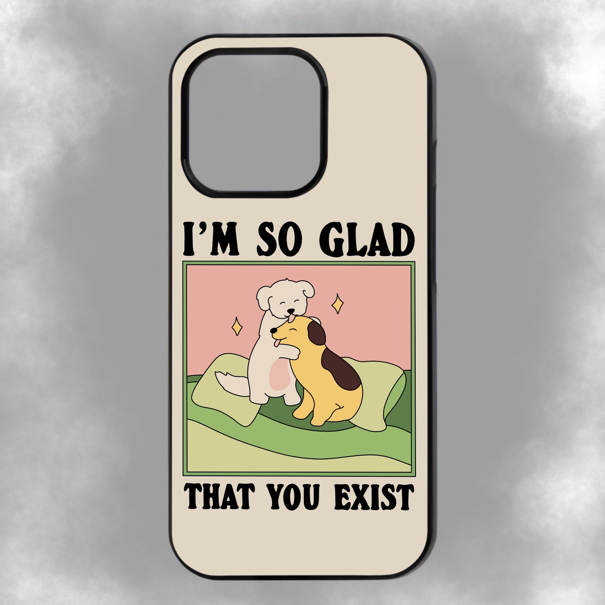 I’m So Glad That You Exist iPhone Rubber Phone Case