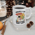 Create A Life You Love 11oz Ceramic Mug