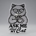 Ask Me About My Cat Acrylic Pin