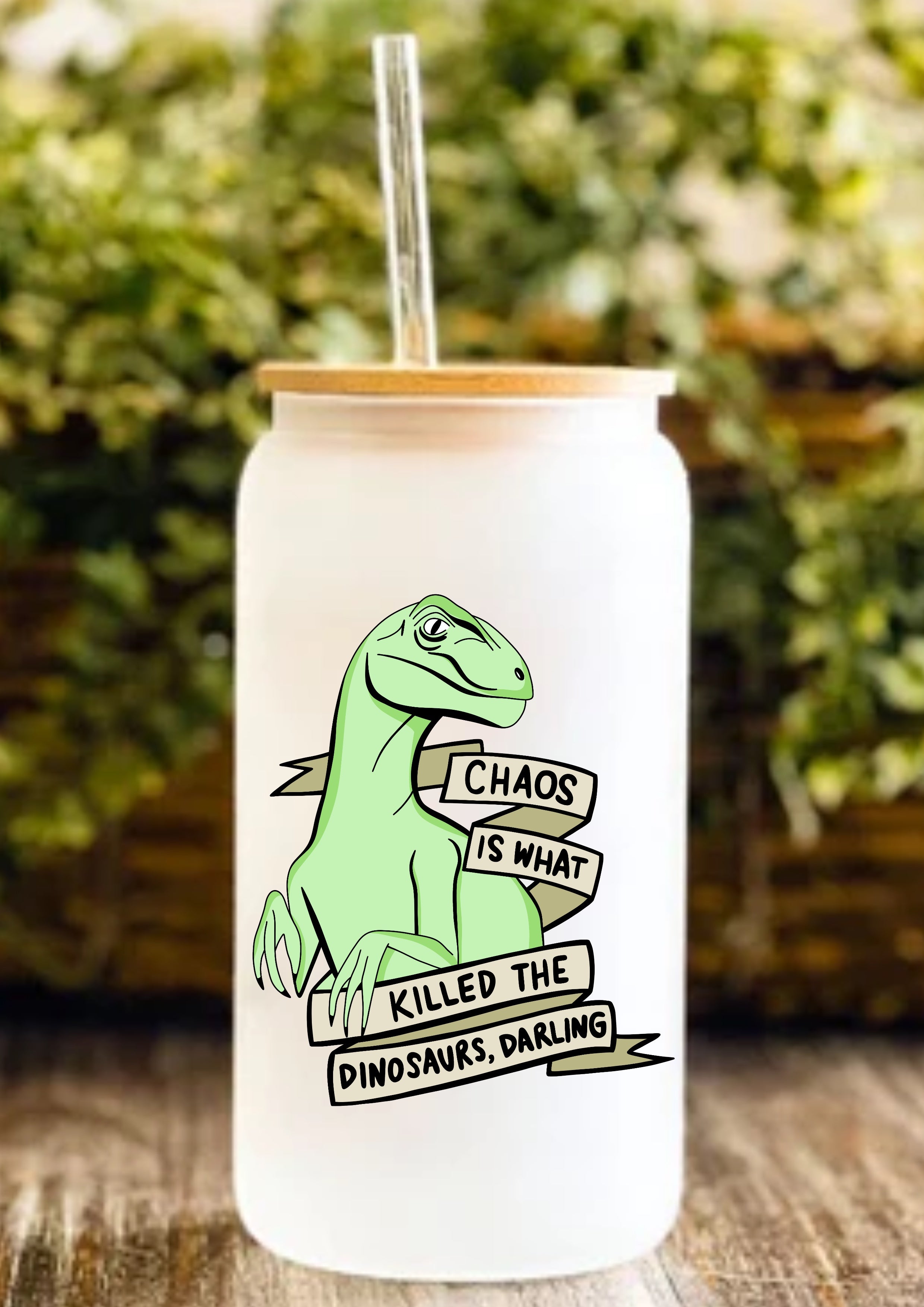 Chaos Is What Killed The Dinosaurs, Darling 12oz Frosted Glass Tumbler