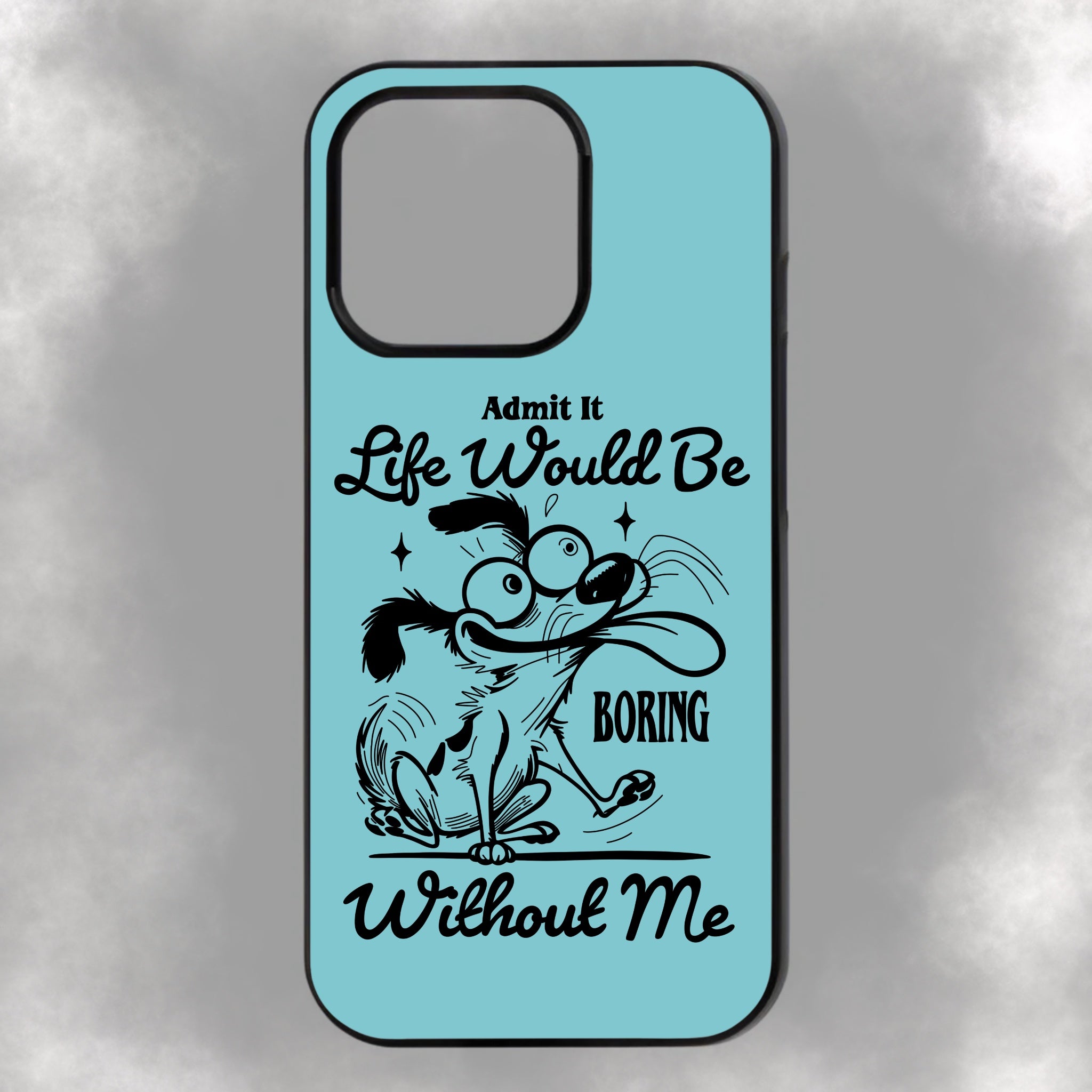 Admit It Life Would Be Boring Without Me iPhone Rubber Phone Case
