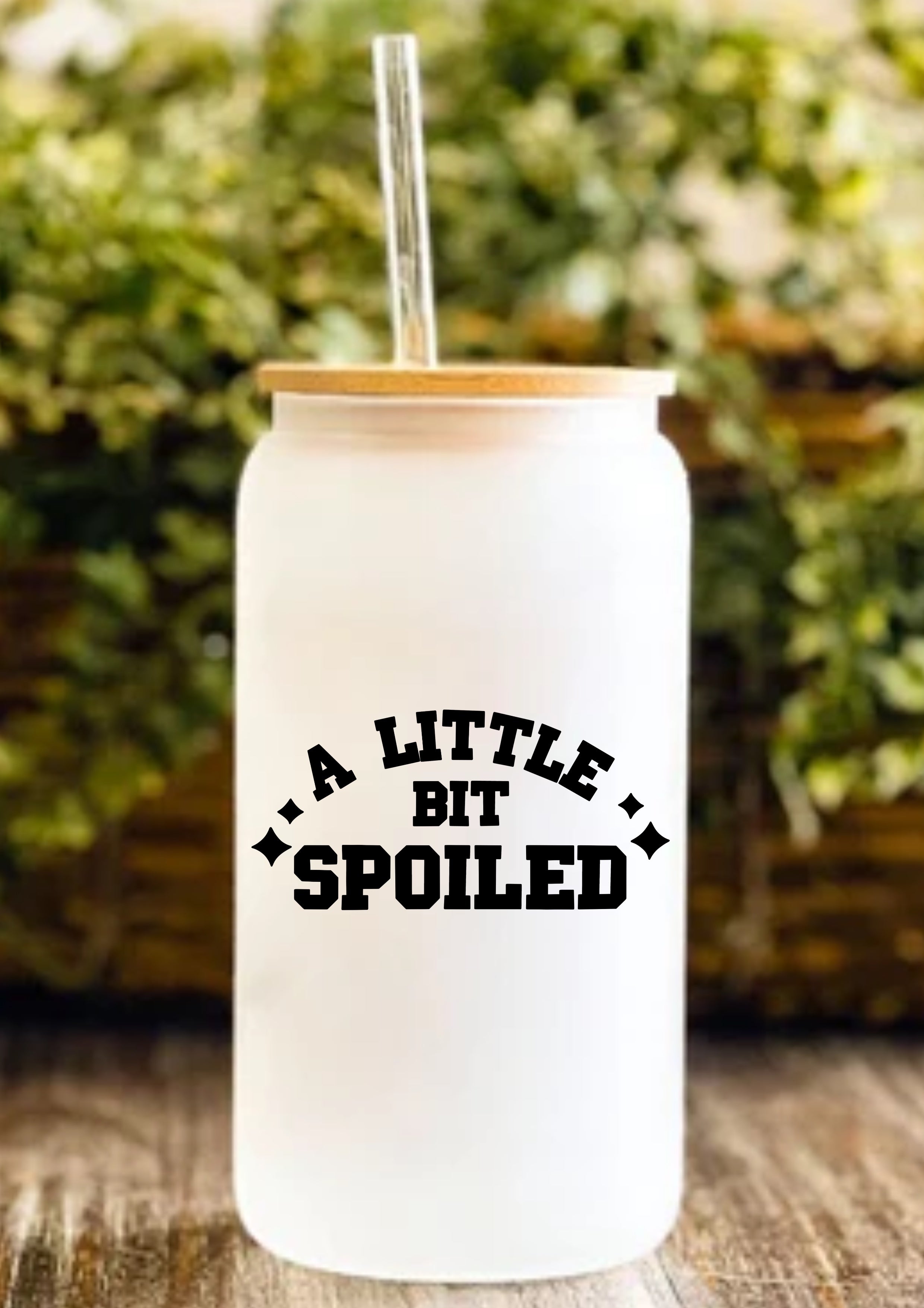 A Little Bit Spoiled 12oz Frosted Glass Tumbler