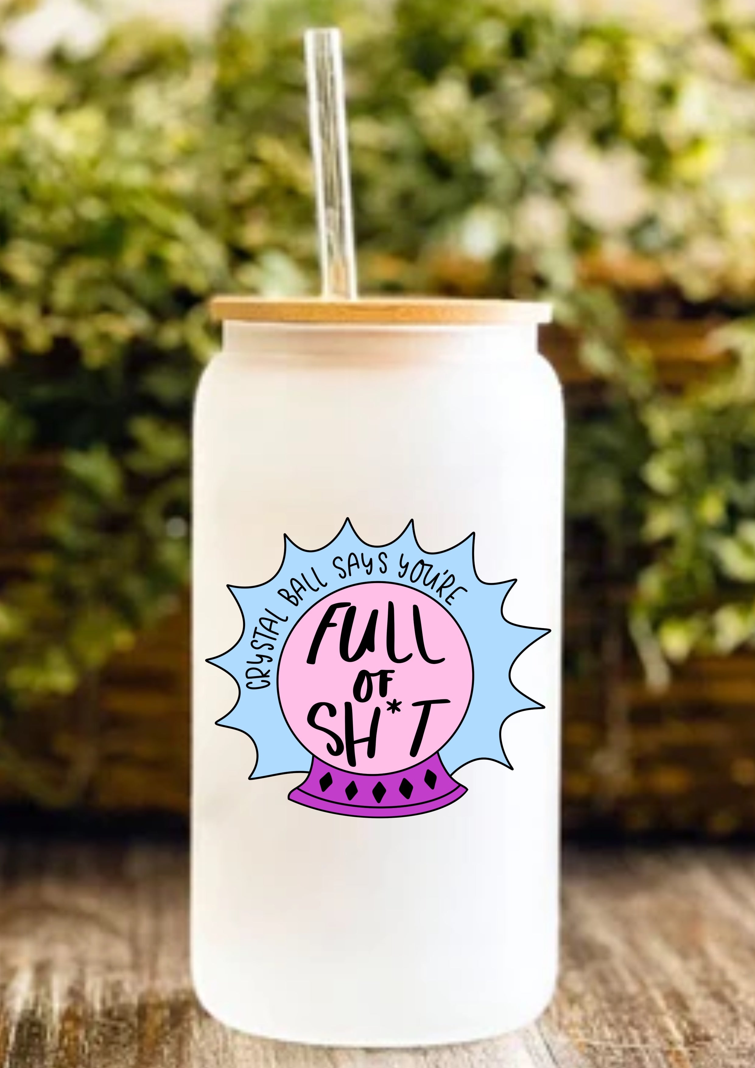 Crystal Ball Says You’re Full Of Sh*t 12oz Frosted Glass Tumbler