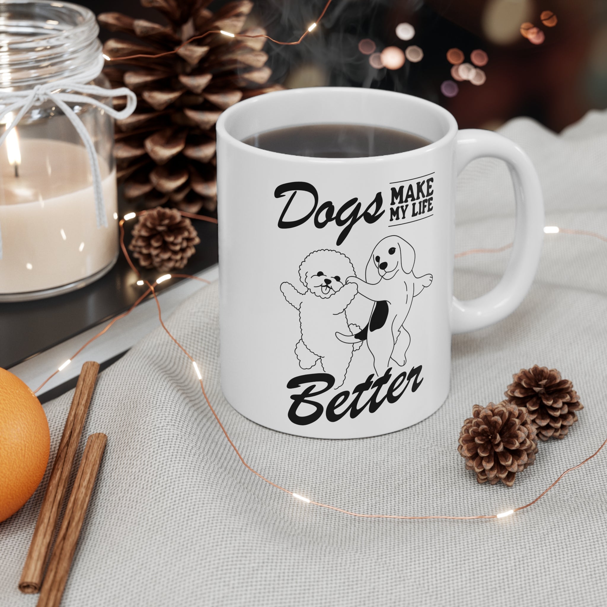 Dogs Make My Life Better 11oz Ceramic Mug