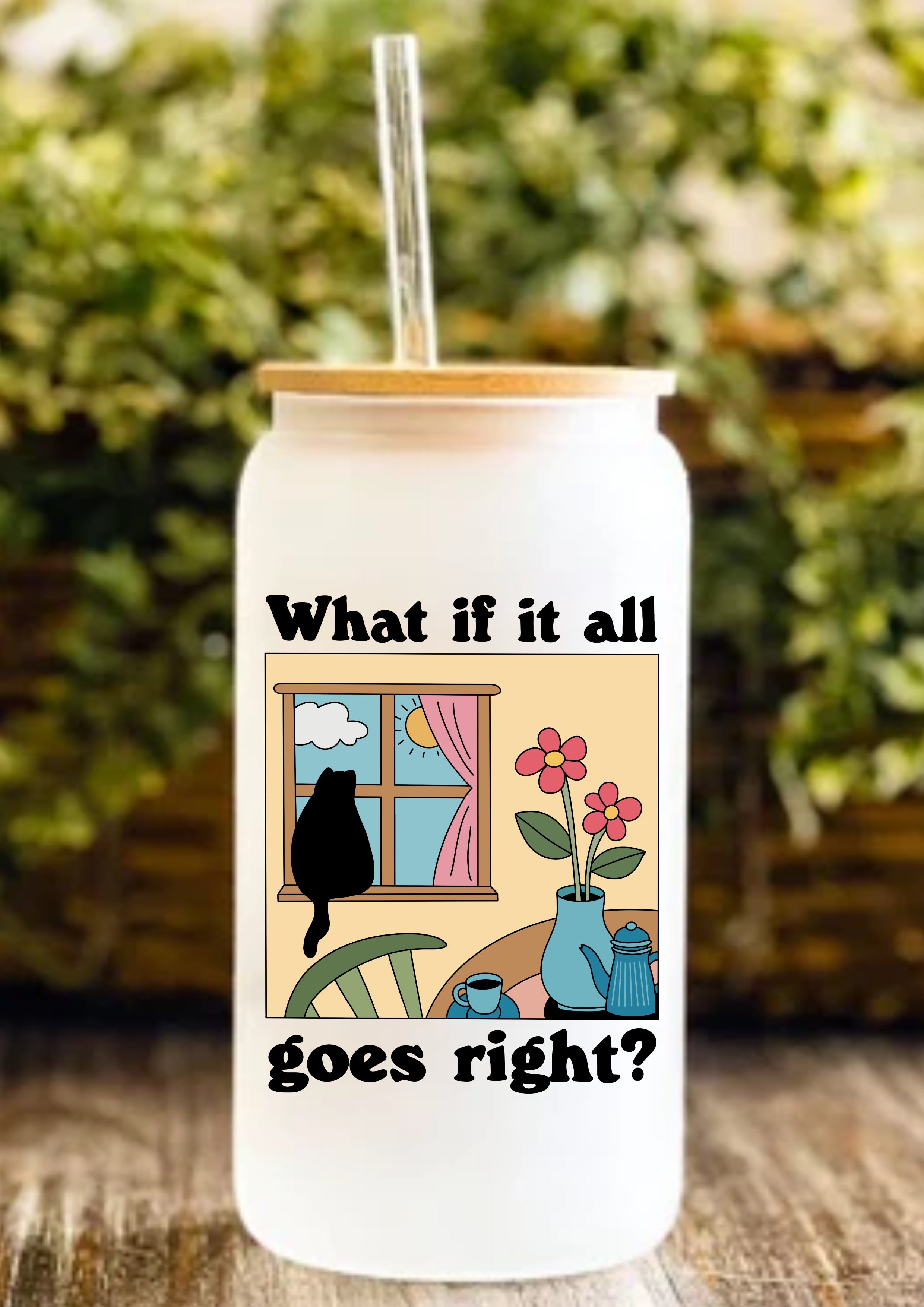 What If It All Goes Right? 12oz Frosted Glass Tumbler