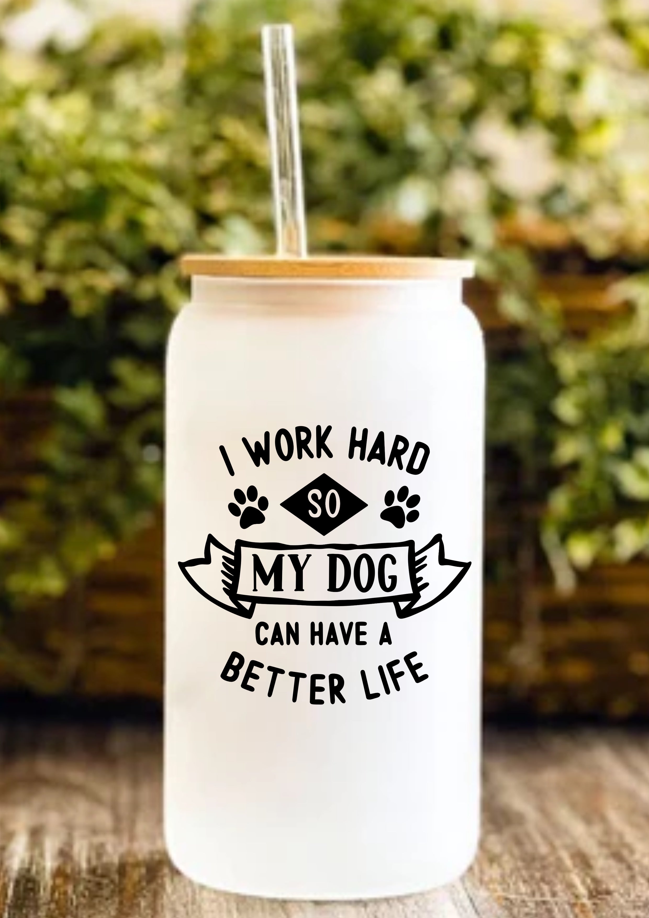 I Work Hard So My Dog Can Have A Better Life 12oz Frosted Glass Tumbler