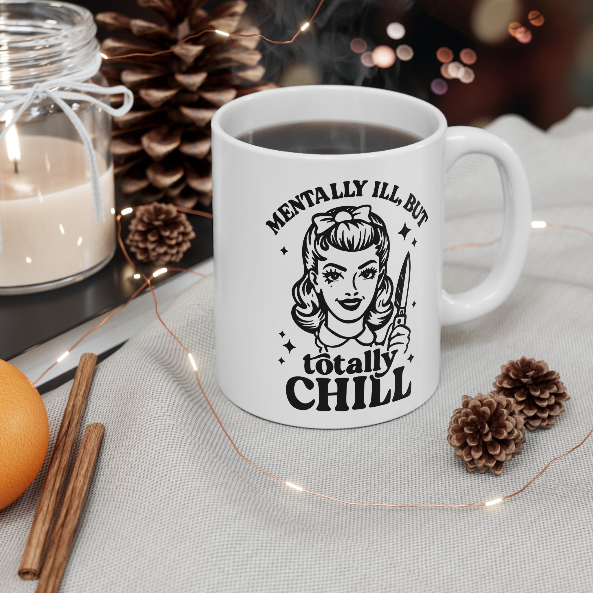 Mentally Ill, But Totally Chill 11oz Ceramic Mug