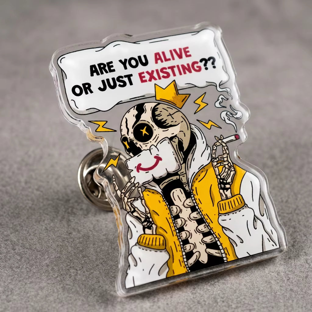 Are You Alive Or Just Existing?? Acrylic Pin
