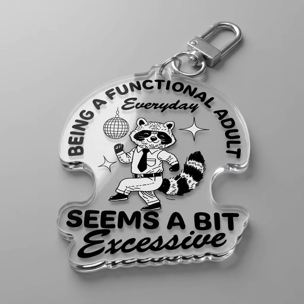 Being A Functional Adult Everyday Seems A Bit Excessive Acrylic Keyring