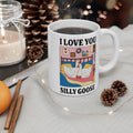 I Love You Silly Goose 11oz Ceramic Mug