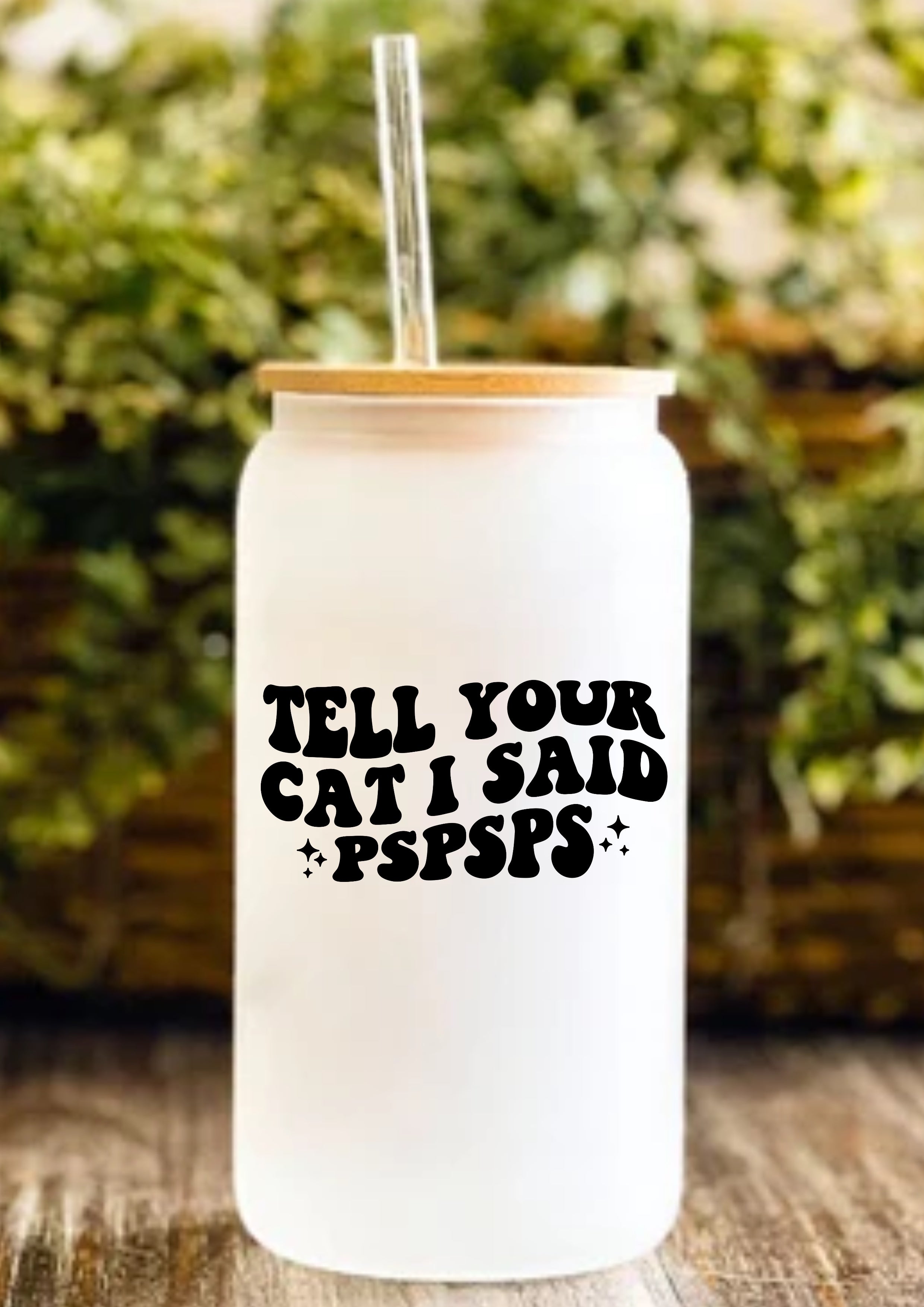 Tell Your Cat I Said PSPSPS 12oz Frosted Glass Tumbler