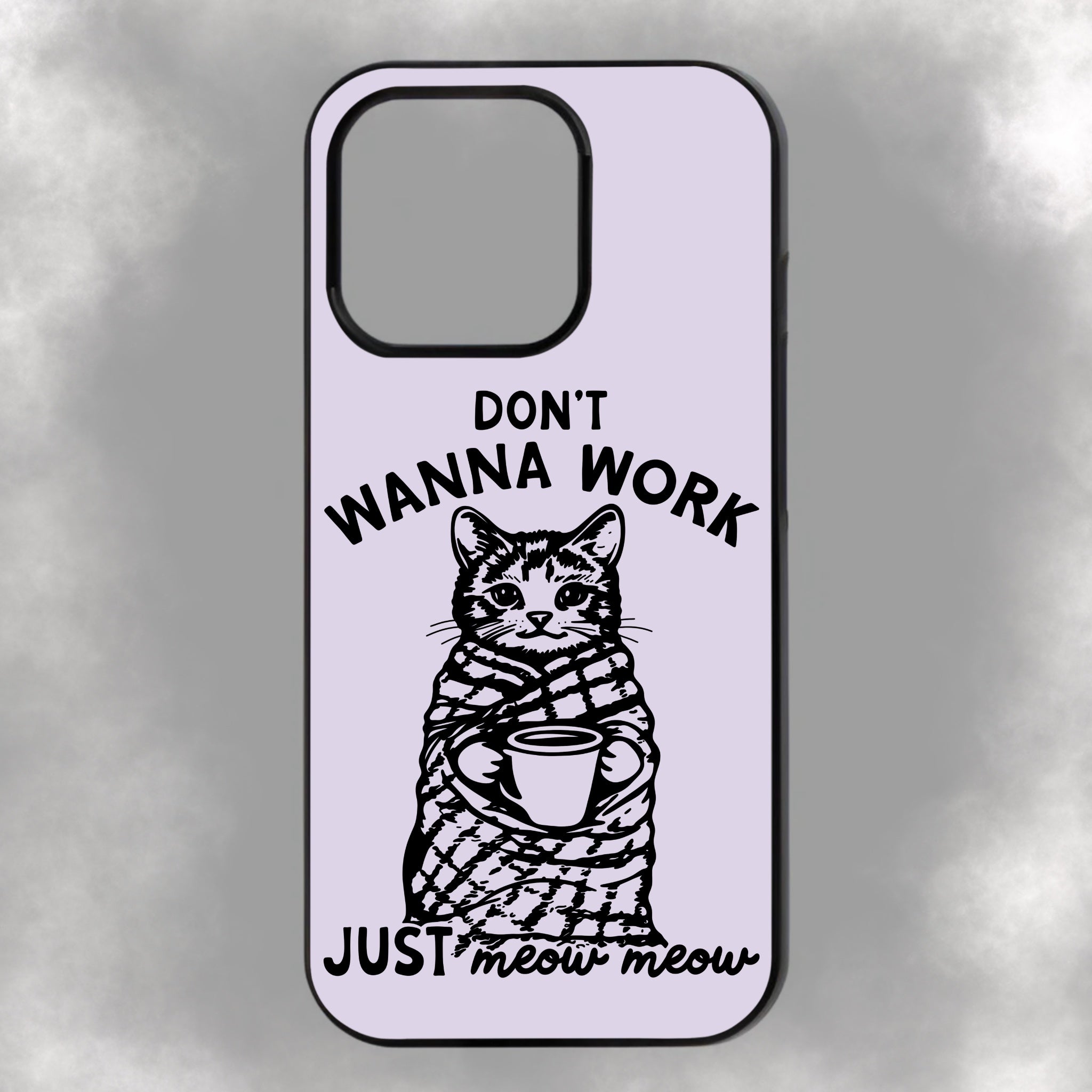 Don’t Wanna Work Just Meow Meow iPhone Rubber Phone Case