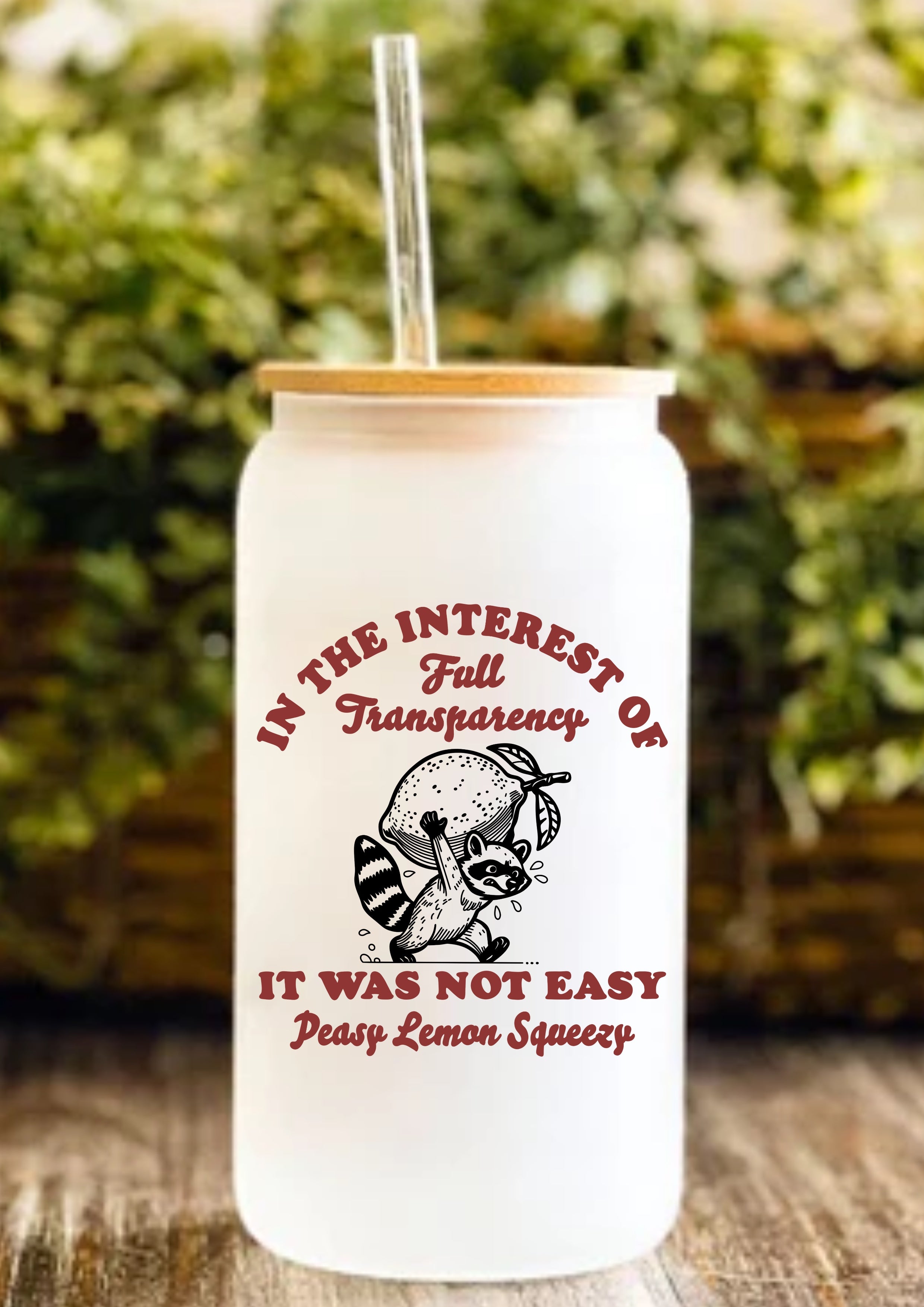In The Interest Of Full Transparency It Was Not Easy Peasy Lemon Squeezy 12oz Frosted Glass Tumbler