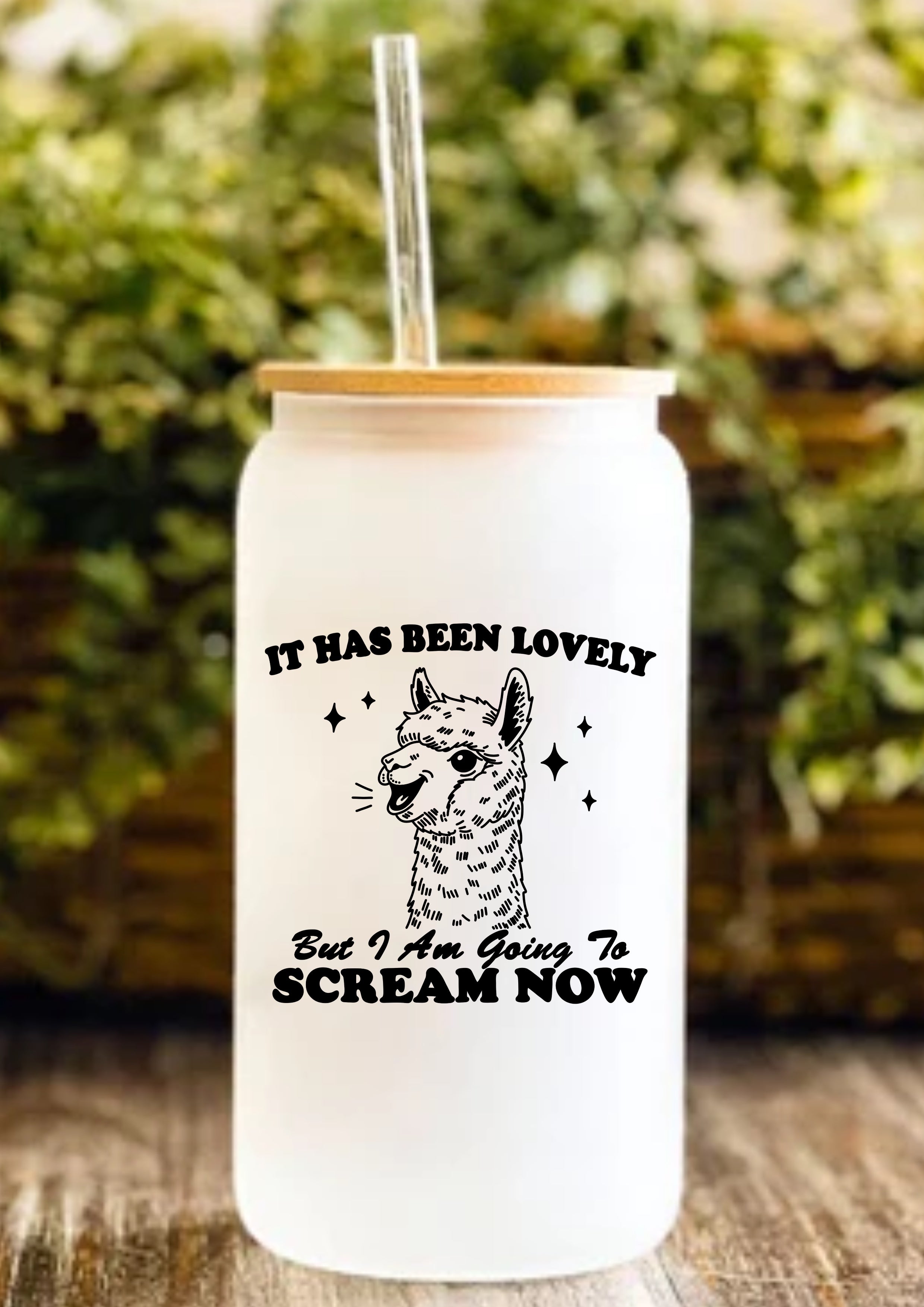 It Has Been Lovely But I Am Going To Scream Now 12oz Frosted Glass Tumbler