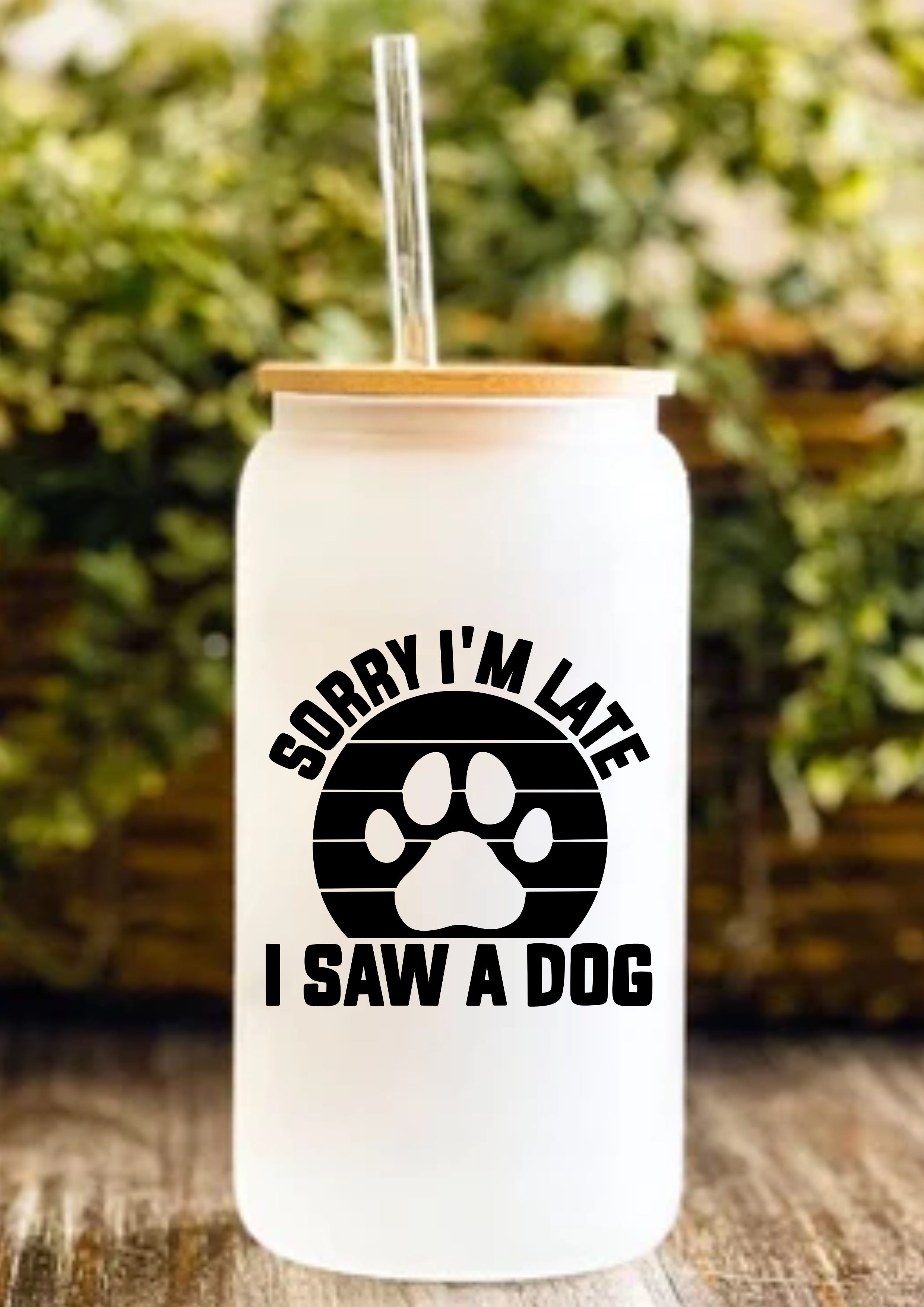 Sorry I’m Late I Saw A Dog 12oz Frosted Glass Tumbler