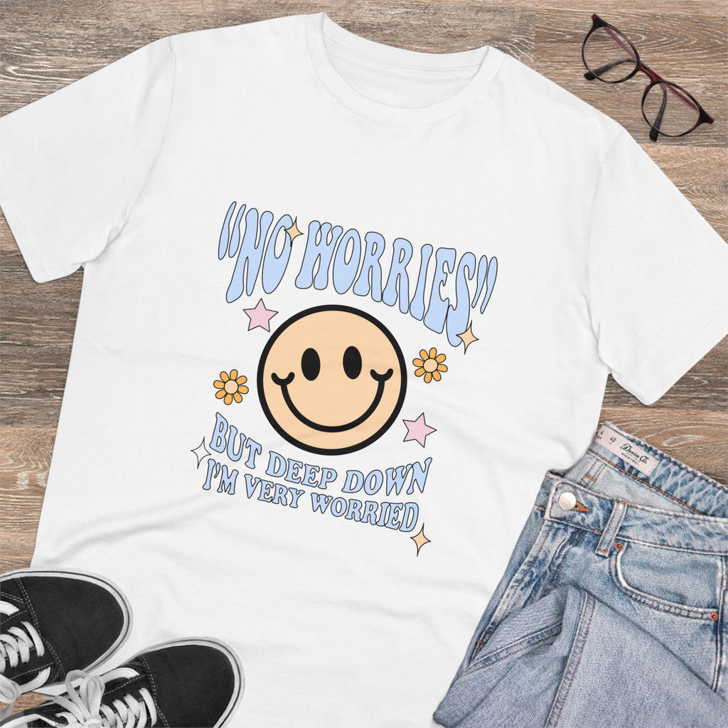 “No Worries” But Deep Down I’m Very Worried Unisex T-Shirt