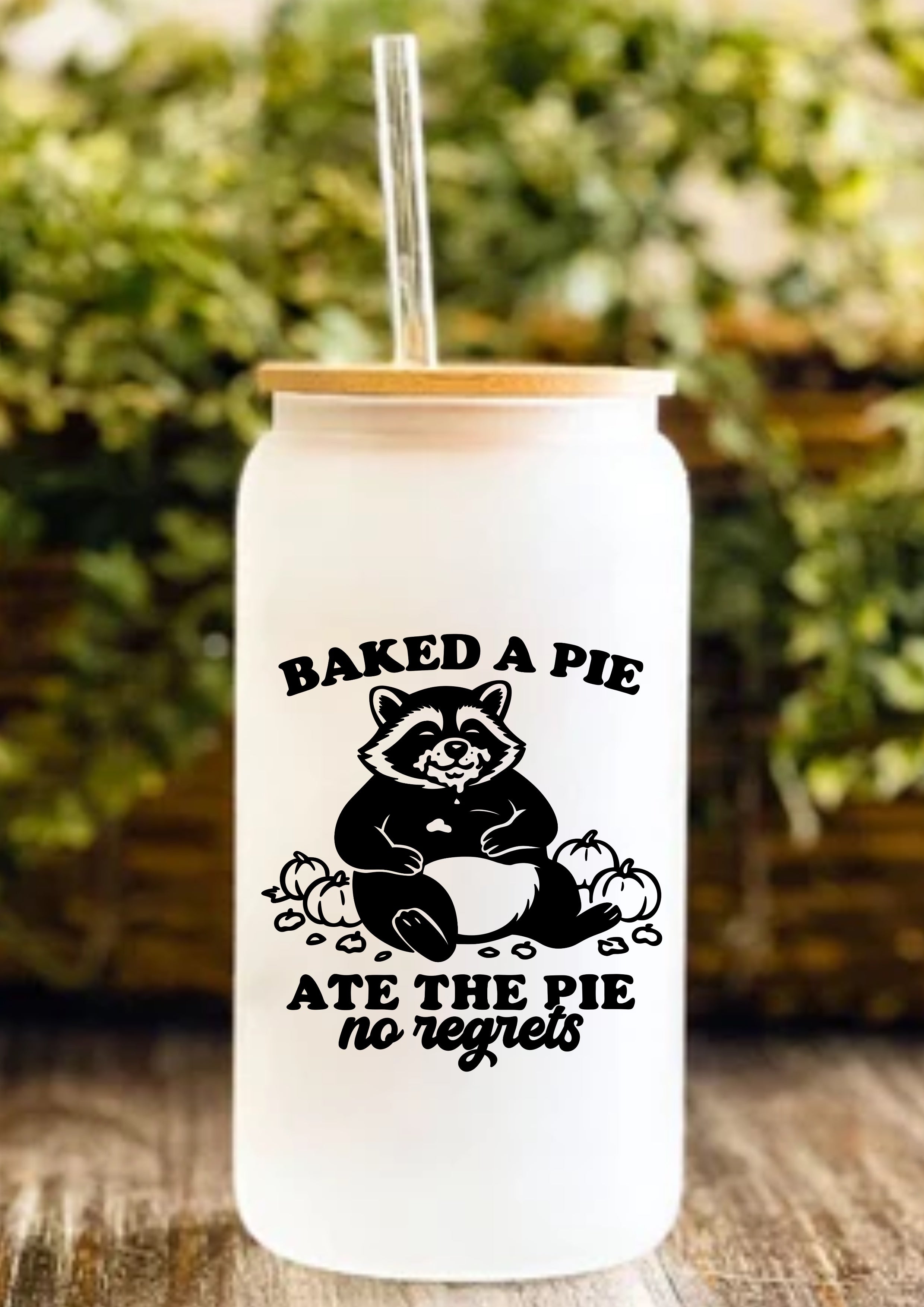 Baked A Pie Ate The Pie No Regrets 12oz Frosted Glass Tumbler