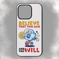 Believe That You Will And You Can iPhone Rubber Phone Case