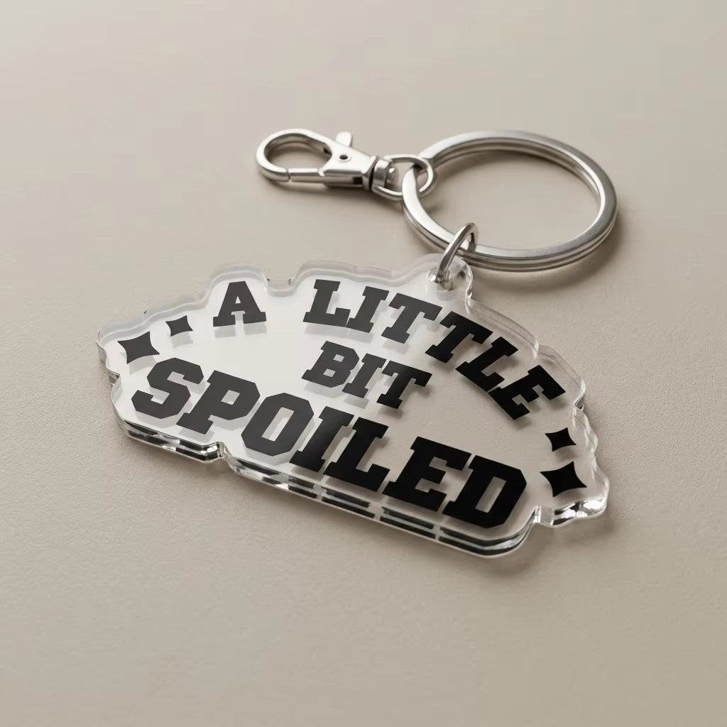 A Little Bit Spoiled Acrylic Keyring