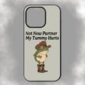 Not Now Partner My Tummy Hurts iPhone Rubber Phone Case