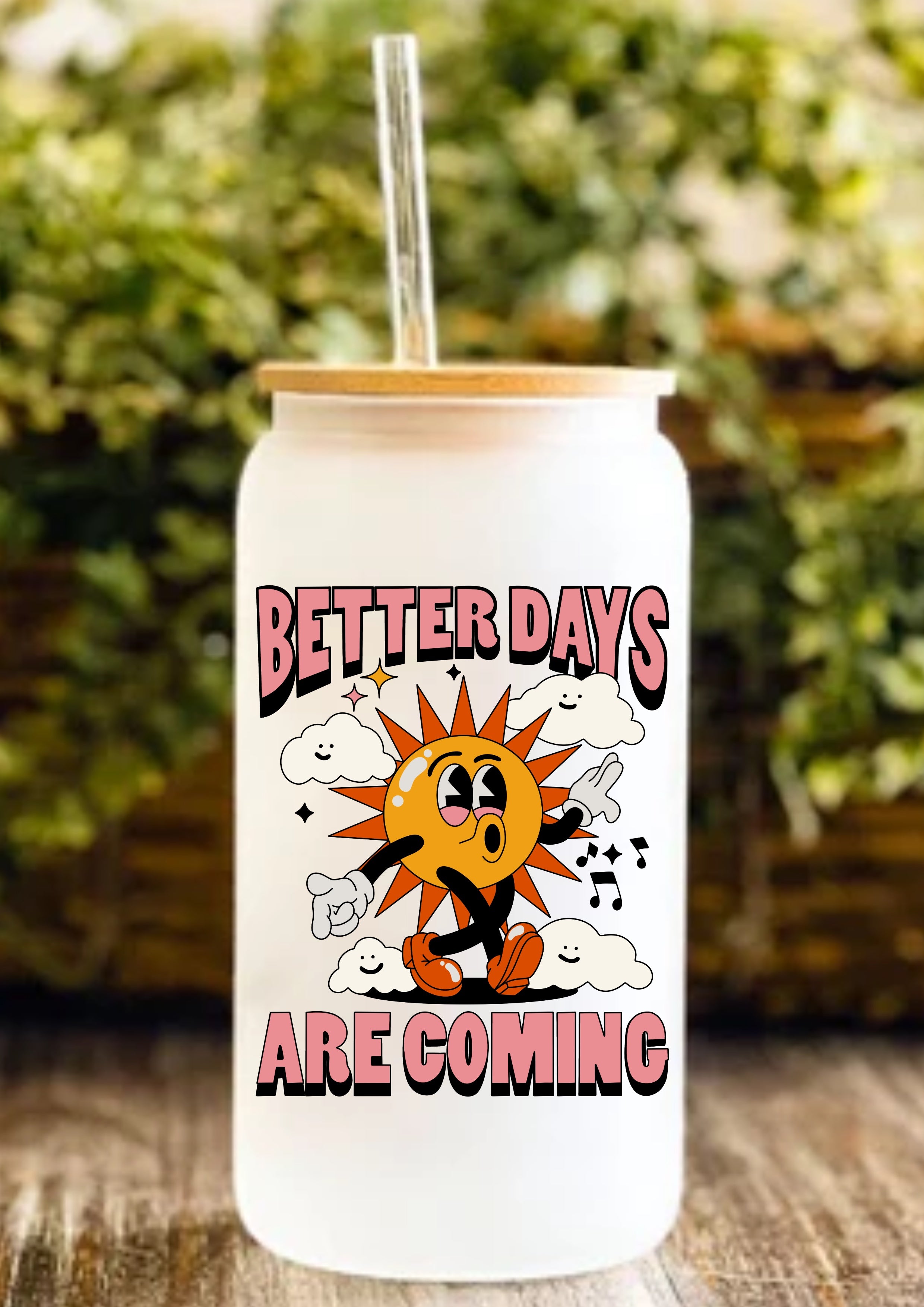 Better Days Are Coming 12oz Frosted Glass Tumbler