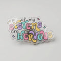 All Of My Systems Are Nervous Acrylic Pin