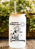 And Here We Fucking Go Again I Mean Good Morning 12oz Frosted Glass Tumbler