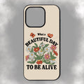 What A Beautiful Day To Be Alive iPhone Rubber Phone Case