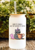 Born To Sparkle, Just Not Before My Coffee 12oz Frosted Glass Tumbler