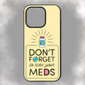 Don’t Forget To Take Your Meds iPhone Rubber Phone Case
