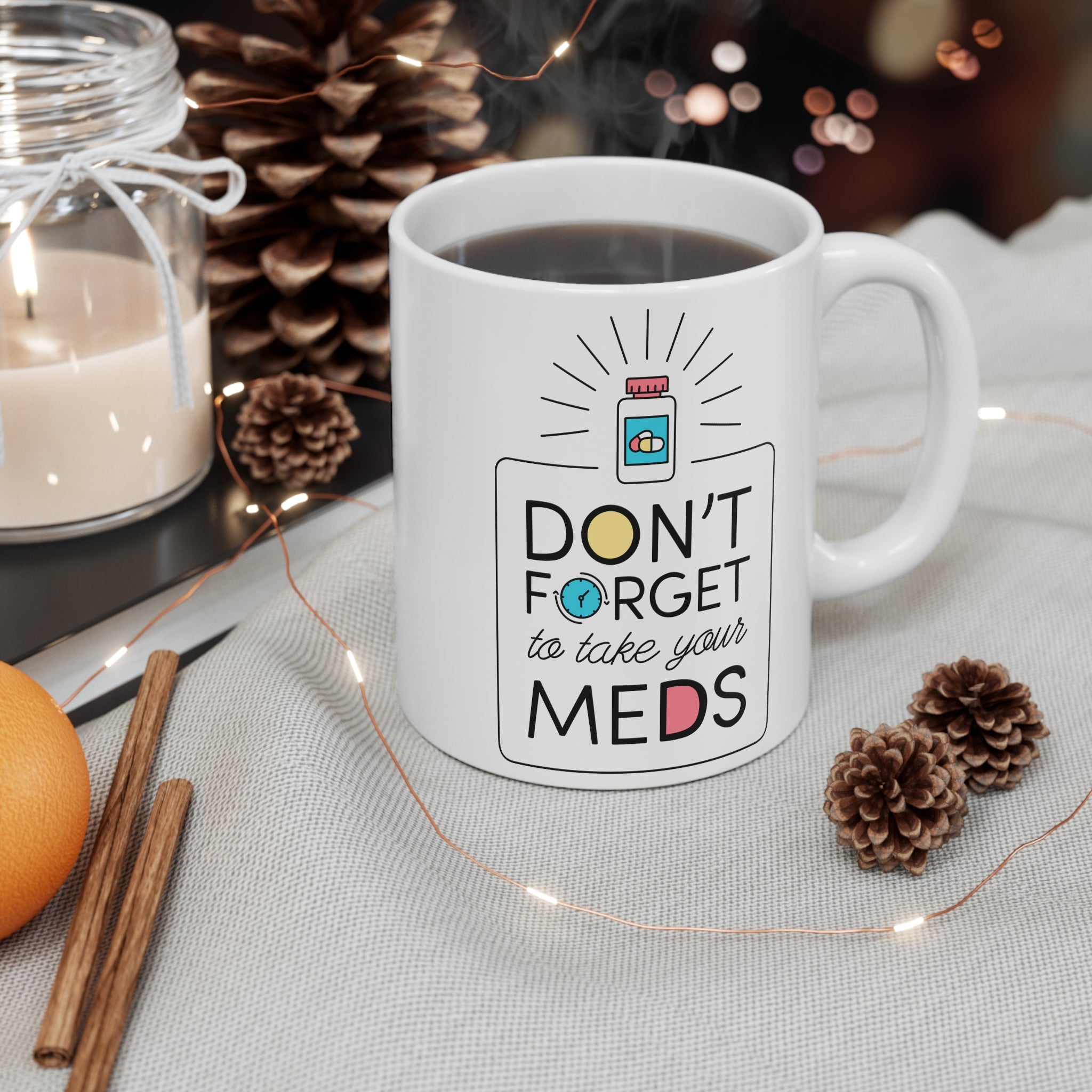 Don’t Forget To Take Your Meds 11oz Ceramic Mug