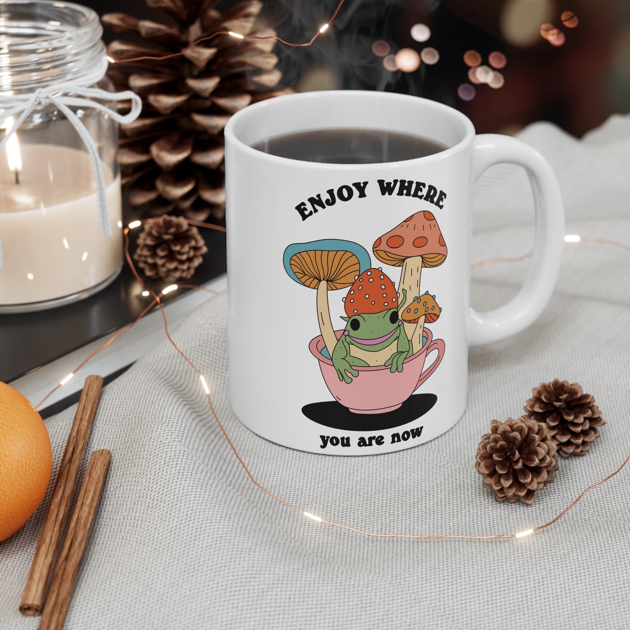 Enjoy Where You Are Now 11oz Ceramic Mug