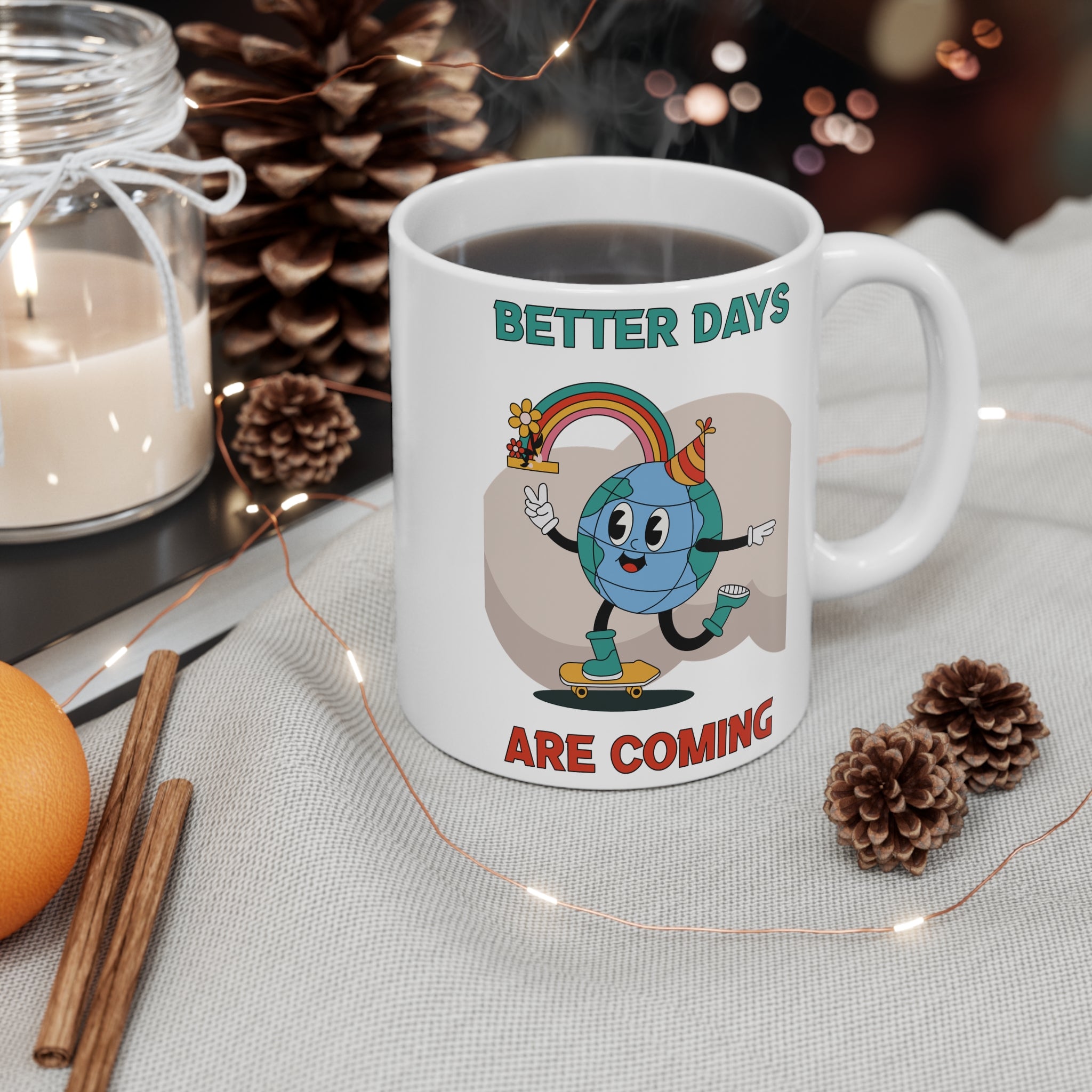 Better Days Are Coming 11oz Ceramic Mug