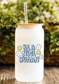 Be A Nice Human 12oz Frosted Glass Tumbler