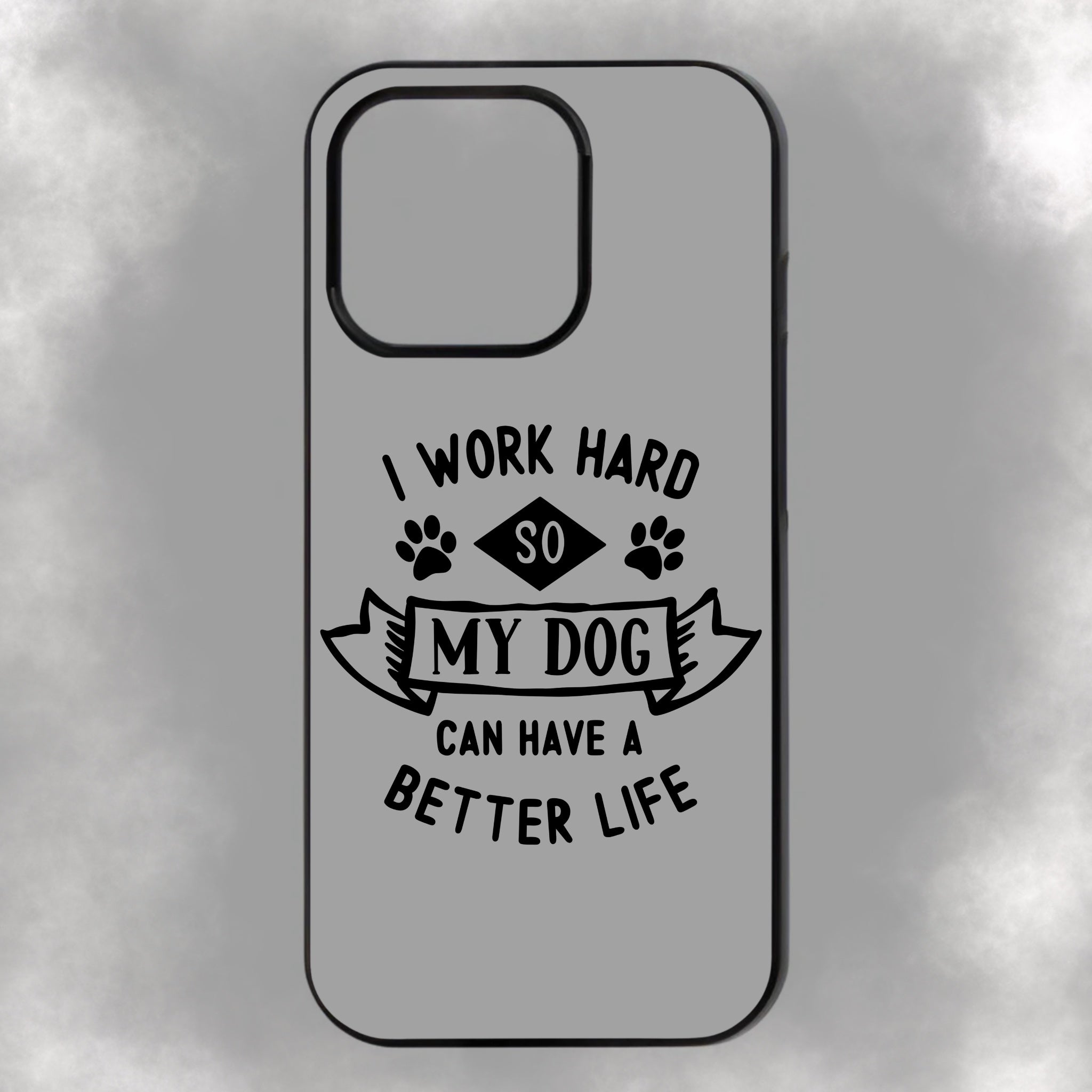 I Work Hard So My Dog Can Have A Better Life iPhone Rubber Phone Case