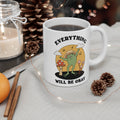 Everything Will Be Okay 11oz Ceramic Mug