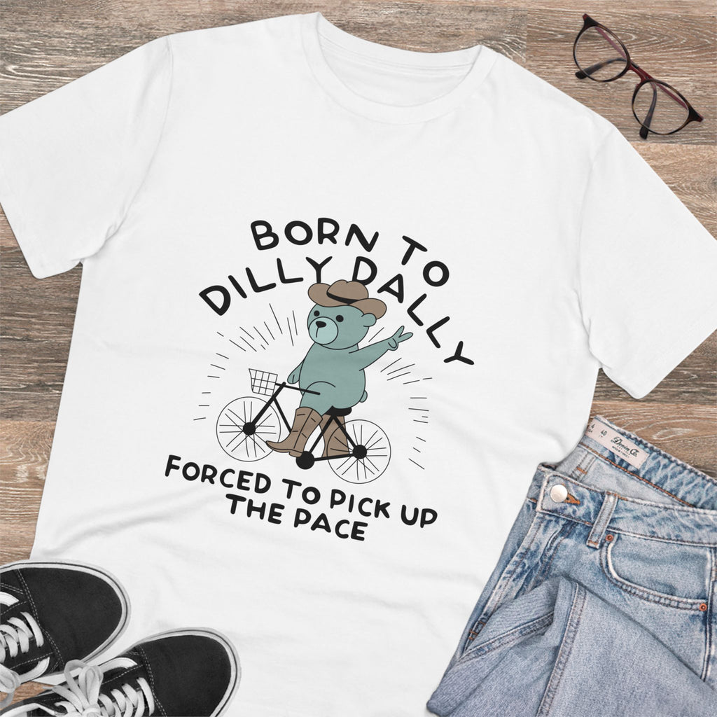 Born To Dilly Dally Forced To Pick Up The Pace Unisex T-Shirt