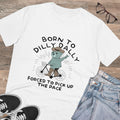 Born To Dilly Dally Forced To Pick Up The Pace Unisex T-Shirt