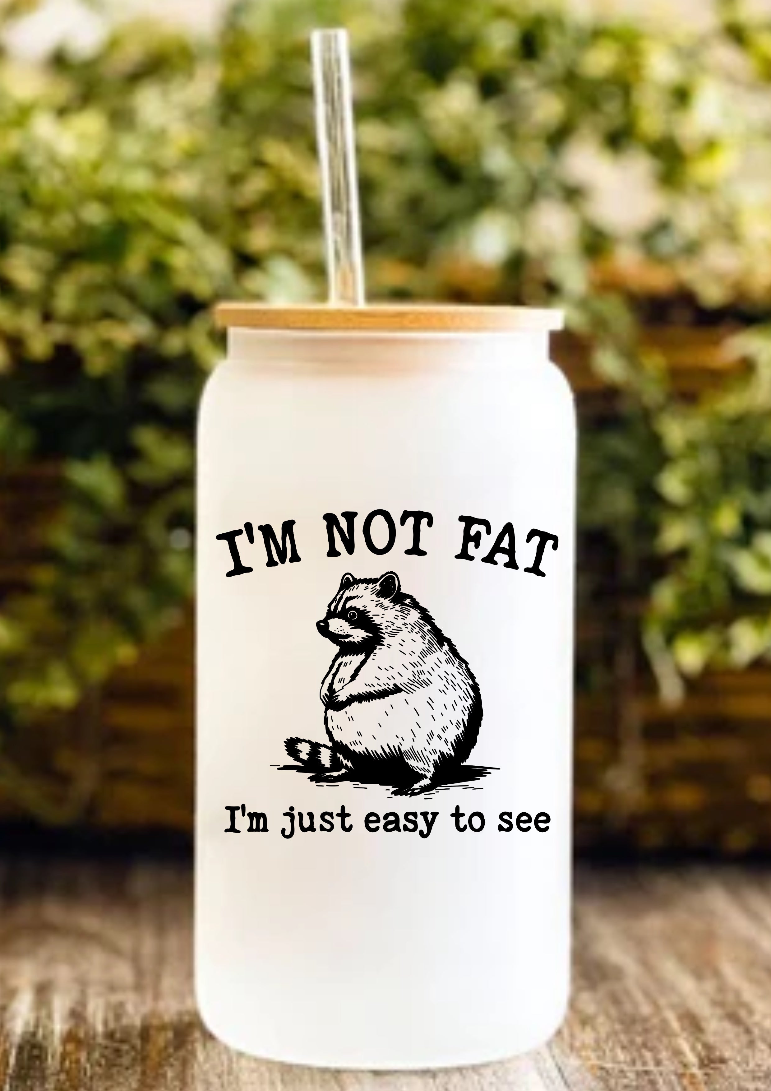 I’m Not Fat I’m Just Easy To See 12oz Frosted Glass Tumbler