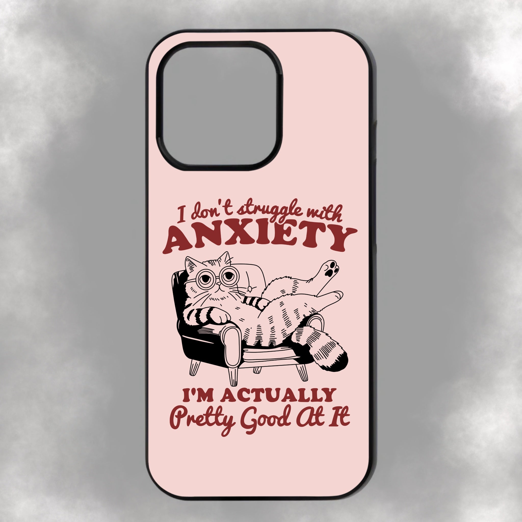 I Don’t Struggle With Anxiety I’m Actually Pretty Good At It iPhone Rubber Phone Case