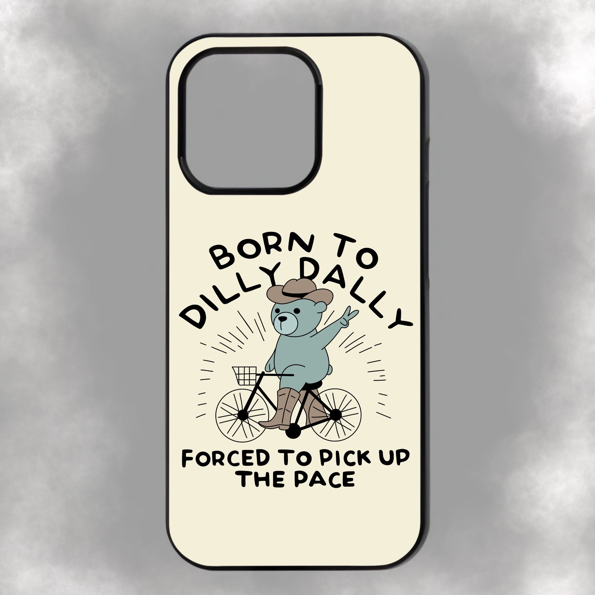 Born To Dilly Dally Forced To Pick Up The Pace iPhone Rubber Phone Case