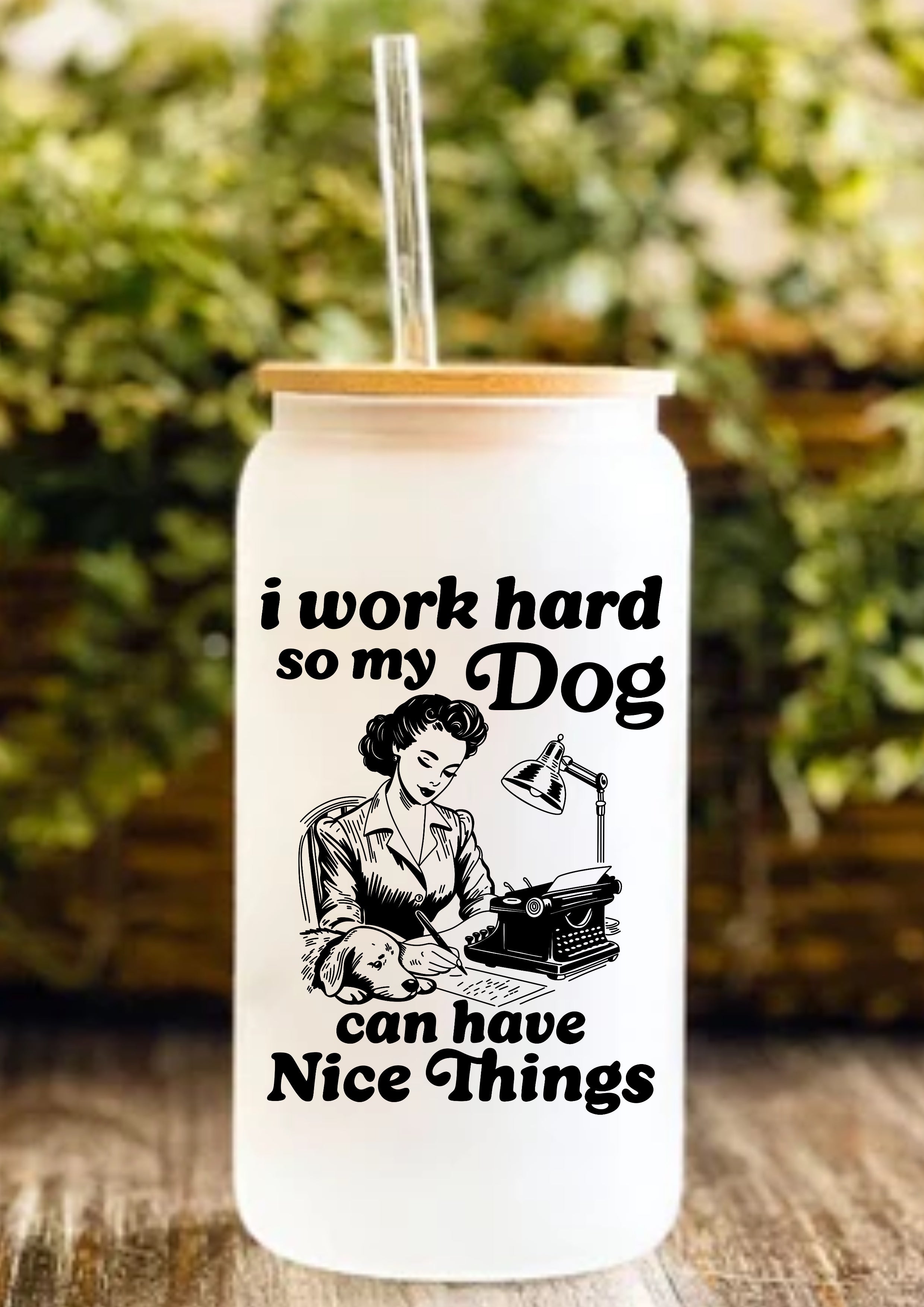 I Work Hard So My Dog Can Have Nice Things 12oz Frosted Glass Tumbler