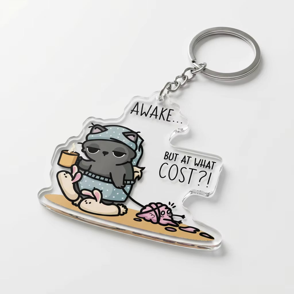 Awake… But At What Cost?! Acrylic Keyring