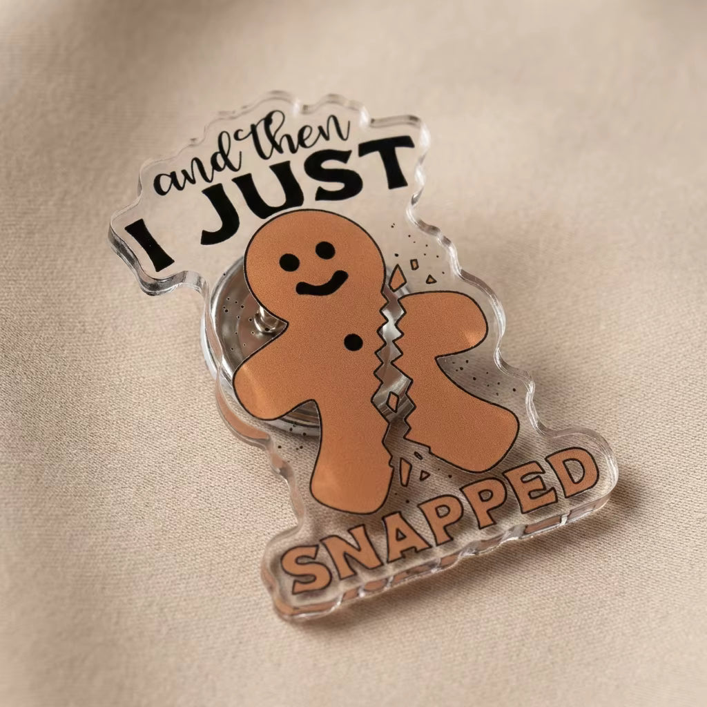 And Then I Just Snapped Acrylic Pin